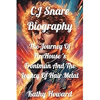 CJ Snare Biography: The Journey Of FireHouse 's Frontman And The Legacy Of Hair Metal CJ Snare Biography: The Journey Of FireHouse 's Frontman And The Legacy Of Hair Metal Paperback Kindle