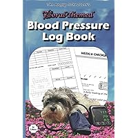 Floral - Themed Blood Pressure Log Book: A Handy Home Blood Pressure Monitoring Diary for Patients at Risk or Showing Signs of High Blood Pressure (Angry Schnauzer Health & Wellness) Floral - Themed Blood Pressure Log Book: A Handy Home Blood Pressure Monitoring Diary for Patients at Risk or Showing Signs of High Blood Pressure (Angry Schnauzer Health & Wellness) Paperback