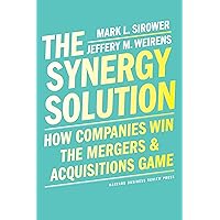 The Synergy Solution: How Companies Win the Mergers and Acquisitions Game The Synergy Solution: How Companies Win the Mergers and Acquisitions Game Hardcover Audible Audiobook Kindle Audio CD