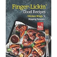 Finger-Lickin' Good Recipes: Chicken Wings 'n Dipping Sauces Finger-Lickin' Good Recipes: Chicken Wings 'n Dipping Sauces Paperback Kindle Hardcover