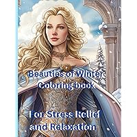 Beauties of Winter Coloring Book For Stress Relief and Relaxation: An Adult and Teen Coloring Book Featuring Beautiful Women, Helps Relieve Anxiety and is Wonderful Art Therapy Beauties of Winter Coloring Book For Stress Relief and Relaxation: An Adult and Teen Coloring Book Featuring Beautiful Women, Helps Relieve Anxiety and is Wonderful Art Therapy Paperback