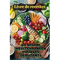 Livre de recettes du régime méditerranéen pour les débutants (French Edition)