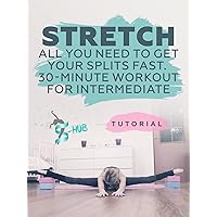 Stretch. All you need to get your splits fast. 30-Minute Workout for Intermediate.