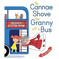 Ye Cannae Shove Yer Granny Off A Bus: A Favourite Scottish Rhyme with Moving Parts (Scottish Rhymes) Ye Cannae Shove Yer Granny Off A Bus: A Favourite Scottish Rhyme with Moving Parts (Scottish Rhymes) Board book
