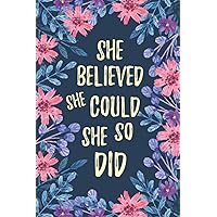 She Believed She Could So She Did: Lined Inspirational Journal - Notebook For Women & Tennage Girls To Write In With Motivational Quotes (Motivational Gifts for Women) She Believed She Could So She Did: Lined Inspirational Journal - Notebook For Women & Tennage Girls To Write In With Motivational Quotes (Motivational Gifts for Women) Paperback
