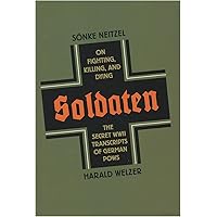 Soldaten: On Fighting, Killing, and Dying, The Secret WWII Transcripts of German POWS Soldaten: On Fighting, Killing, and Dying, The Secret WWII Transcripts of German POWS Hardcover Kindle Audible Audiobook Paperback Audio CD