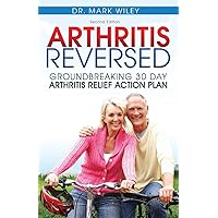 Arthritis Reversed: 30 Days to Lasting Relief from Joint Pain and Arthritis Arthritis Reversed: 30 Days to Lasting Relief from Joint Pain and Arthritis Paperback