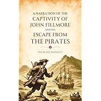 A Narration of the Captivity of John Fillmore and His Escape from the Pirates