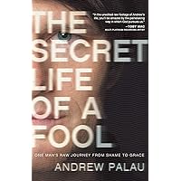 The Secret Life of a Fool: One Man's Raw Journey from Shame to Grace The Secret Life of a Fool: One Man's Raw Journey from Shame to Grace Paperback Audible Audiobook Kindle Audio CD