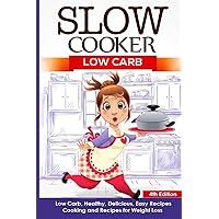 Slow Cooker: Low Carb: Low Carb, Healthy, Delicious, Easy Recipes: Cooking and Recipes for Weight Loss (Slow Cooker Weight Loss Series)