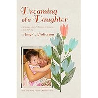 Dreaming of a Daughter: A Michigan Mother's Memoir of Miracles Dreaming of a Daughter: A Michigan Mother's Memoir of Miracles Paperback