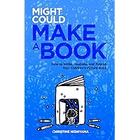 Might Could Make a Book: How to Write, Illustrate, and Publish Your Children’s Picture Book Might Could Make a Book: How to Write, Illustrate, and Publish Your Children’s Picture Book Paperback Kindle