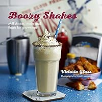 Boozy Shakes: Milkshakes, malts and floats for grown-ups Boozy Shakes: Milkshakes, malts and floats for grown-ups Hardcover
