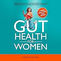 Gut Health for Women: 6 Tips to Heal Your Gut, Optimize Digestion, Reduce Stress, and Balance Your Hormones Naturally Gut Health for Women: 6 Tips to Heal Your Gut, Optimize Digestion, Reduce Stress, and Balance Your Hormones Naturally Audible Audiobook Paperback Kindle