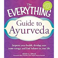 The Everything Guide to Ayurveda: Improve Your Health, Develop Your Inner Energy, and Find Balance in Your Life (The Everything Books) The Everything Guide to Ayurveda: Improve Your Health, Develop Your Inner Energy, and Find Balance in Your Life (The Everything Books) Kindle Paperback