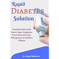 Rapid Diabetes Solution : Essential Guide on the Causes,Types, Symptoms, Preventions and Early Management on Diabetes Milletus Rapid Diabetes Solution : Essential Guide on the Causes,Types, Symptoms, Preventions and Early Management on Diabetes Milletus Kindle Paperback