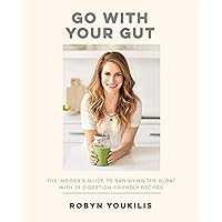 Go with your Gut: The Insider's Guide to Banishing the Bloat with 75 Digestion-Friendly Recipes Go with your Gut: The Insider's Guide to Banishing the Bloat with 75 Digestion-Friendly Recipes Paperback