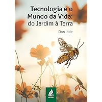 Tecnologia e o mundo da vida: do jardim à terra (Portuguese Edition)