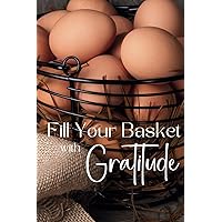 Fill Your Basket with Gratitude: A Lined Journal with Affirmations