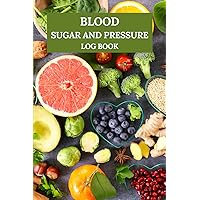 Blood Sugar and Pressure Log Book: Diabetes and Hypertension Tracker Journal Blood Sugar and Pressure Log Book: Diabetes and Hypertension Tracker Journal Paperback