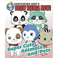 Supercute Animals and Pets: Christopher Hart's Draw Manga Now!