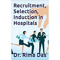Recruitment, Selection, Induction in Hospitals (Healthcare Management)