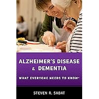 Alzheimer's Disease and Dementia: What Everyone Needs to Know® Alzheimer's Disease and Dementia: What Everyone Needs to Know® Paperback Kindle Hardcover
