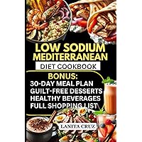 Low Sodium Mediterranean Diet Cookbook: Heart-Healthy Low Sodium Low Fat Meals to Reduce Blood Pressure, Lose Weight, Prevent Kidney Disease and Heart Failure [Low Salt Renal & Cardiac Diet Cookbook] Low Sodium Mediterranean Diet Cookbook: Heart-Healthy Low Sodium Low Fat Meals to Reduce Blood Pressure, Lose Weight, Prevent Kidney Disease and Heart Failure [Low Salt Renal & Cardiac Diet Cookbook] Paperback Kindle