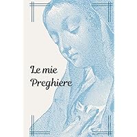 Le mie Preghiere: il tuo diario personale (con versetti biblici) |: Notebook per annotare i propri pensieri, preghiere ed orazioni (100 pag.) (Italian Edition) Le mie Preghiere: il tuo diario personale (con versetti biblici) |: Notebook per annotare i propri pensieri, preghiere ed orazioni (100 pag.) (Italian Edition) Hardcover Paperback