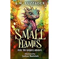 Small Flames: Zuri the Golden Dragon Small Flames: Zuri the Golden Dragon Paperback Kindle