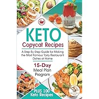 Keto Copycat Recipes: A Step-By-Step Guide for Making the Most Famous Tasty Restaurant Dishes at Home. PLUS 100 Keto Recipes & 15-Day Meal Plan Program Keto Copycat Recipes: A Step-By-Step Guide for Making the Most Famous Tasty Restaurant Dishes at Home. PLUS 100 Keto Recipes & 15-Day Meal Plan Program Kindle Paperback