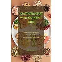 Healthier heart with ketogenic diet: A simple to follow guide to preventing heart disease, improving heart health and escaping surgery. Healthier heart with ketogenic diet: A simple to follow guide to preventing heart disease, improving heart health and escaping surgery. Paperback