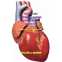 HIGH BLOOD PRESSURE; CAUSES EFFECT AND IT REMEDY: FINE OUT THE BENEFIT OF GOOD HEALTH TO A WEALTHY LIVING HIGH BLOOD PRESSURE; CAUSES EFFECT AND IT REMEDY: FINE OUT THE BENEFIT OF GOOD HEALTH TO A WEALTHY LIVING Kindle Paperback