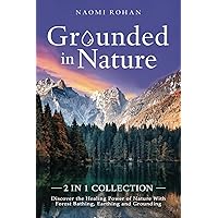 Grounded in Nature: Discover the Healing Power of Nature With Forest Bathing, Earthing and Grounding (2-in-1 Collection) Grounded in Nature: Discover the Healing Power of Nature With Forest Bathing, Earthing and Grounding (2-in-1 Collection) Paperback Kindle Hardcover