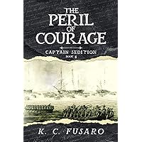 The Peril of Courage: Captain Sedition, Book 4 (Captain Sedition Revolutionary War Historical Fiction)