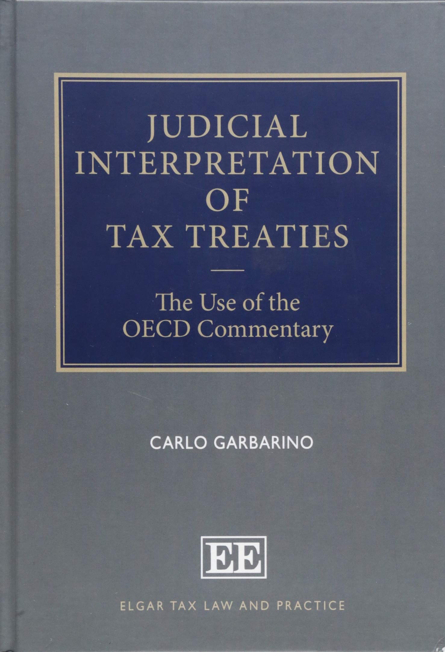 Judicial Interpretation of Tax Treaties: The Use of the OECD Commentary (Elgar Tax Law and Practice series)
