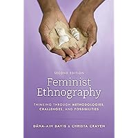 Feminist Ethnography: Thinking through Methodologies, Challenges, and Possibilities, Second Edition Feminist Ethnography: Thinking through Methodologies, Challenges, and Possibilities, Second Edition Paperback Kindle