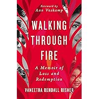 Walking Through Fire: A Memoir of Loss and Redemption Walking Through Fire: A Memoir of Loss and Redemption Paperback Audible Audiobook Kindle