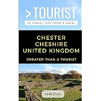 Greater Than a Tourist- Chester Cheshire United Kingdom: 50 Travel Tips from a Local (Greater Than a Tourist United Kingdom)