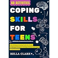 Coping Skills for Teens: The Ultimate Coping Tools for Teens to Manage Pressure, Feelings, Stress, and Anger (60 Activities) (Life Skills for Teens) Coping Skills for Teens: The Ultimate Coping Tools for Teens to Manage Pressure, Feelings, Stress, and Anger (60 Activities) (Life Skills for Teens) Paperback Kindle Hardcover