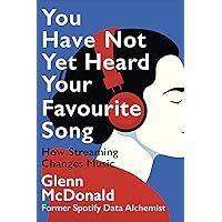 You Have Not Yet Heard Your Favourite Song: How Streaming Changes Music You Have Not Yet Heard Your Favourite Song: How Streaming Changes Music Kindle Paperback