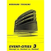 Event-Cities 3: Concept vs. Context vs. Content (Mit Press) Event-Cities 3: Concept vs. Context vs. Content (Mit Press) Paperback