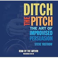 Ditch the Pitch: The Art of Improvised Persuasion Ditch the Pitch: The Art of Improvised Persuasion Paperback Kindle Audible Audiobook Hardcover Audio CD
