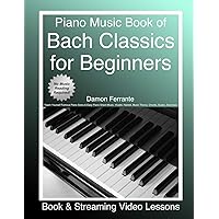 Piano Music Book of Bach Classics for Beginners: Teach Yourself Famous Piano Solos & Easy Piano Sheet Music, Vivaldi, Handel, Music Theory, Chords, Scales, Exercises (Book & Streaming Video Lessons)