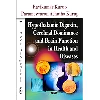 Hypothalamic Digoxin, Cerebral Dominance and Brain Function in Health and Diseases Hypothalamic Digoxin, Cerebral Dominance and Brain Function in Health and Diseases Hardcover
