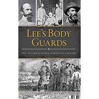 Lee's Body Guards: The 39th Virginia Cavalry Lee's Body Guards: The 39th Virginia Cavalry Hardcover Kindle Paperback