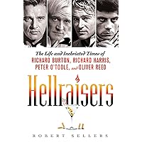 Hellraisers: The Life and Inebriated Times of Richard Burton, Richard Harris, Peter O'Toole, and Oliver Reed Hellraisers: The Life and Inebriated Times of Richard Burton, Richard Harris, Peter O'Toole, and Oliver Reed Paperback Kindle Hardcover