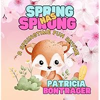 Spring Has Sprung: A Springtime Fun Rhyme Spring Has Sprung: A Springtime Fun Rhyme Kindle Paperback