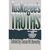 Tuskegee's Truths: Rethinking the Tuskegee Syphilis Study (Studies in Social Medicine) Tuskegee's Truths: Rethinking the Tuskegee Syphilis Study (Studies in Social Medicine) Paperback eTextbook Hardcover