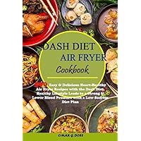Dash Diet Air Fryer Cookbook: 500 Easy & Delicious, Heart-Healthy Air Fryer Recipes with the Dash Diet | Healthy Lifestyle Leads to a Strong and Lower Blood Pressure with a Low Sodium Diet Plan Dash Diet Air Fryer Cookbook: 500 Easy & Delicious, Heart-Healthy Air Fryer Recipes with the Dash Diet | Healthy Lifestyle Leads to a Strong and Lower Blood Pressure with a Low Sodium Diet Plan Kindle Paperback